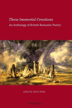 These Immortal Creations: An Anthology of British Romantic Poetry - Hunt, Sylvia