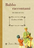 Babbo raccontami. Ricordi di vita Babbo raccontami. Ricordi di vita