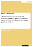 The nexus between institution and stochastic growth in selected Sub-Saharan African countries. Evidence from dynamic panel data analysis (eBook, PDF)