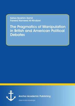The Pragmatics of Manipulation in British and American Political Debates (eBook, PDF) - Kamil, Salwa Ibrahim; Al-Hindawi, Fareed Hameed