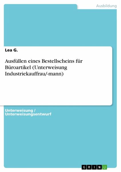 Ausfüllen eines Bestellscheins für Büroartikel (Unterweisung Industriekauffrau/-mann) (eBook, PDF)