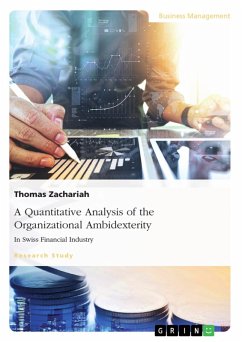 A Quantitative Analysis of the Organizational Ambidexterity in Swiss Financial Industry (eBook, PDF) A Quantitative Analysis of the Organizational Ambidexterity in Swiss Financial Industry (eBook, PDF)