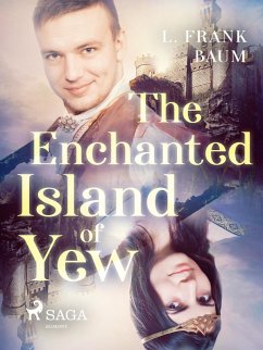 The Enchanted Island of Yew (eBook, ePUB) - Baum, L. Frank.