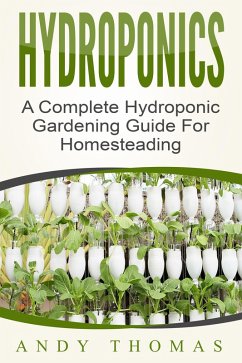 Cover Hydroponics: A Complete Hydroponic Gardening Guide For Homesteading (eBook, ePUB)