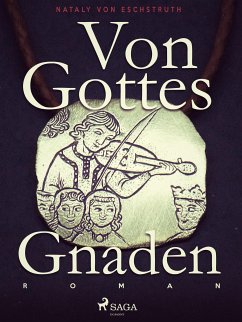 Von Gottes Gnaden - Band I (eBook, ePUB) - Eschstruth, Nataly von