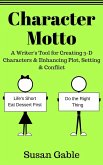 Character Motto: A Writer's Tool for Creating 3-D Characters & Enhancing Plot, Setting & Conflict (eBook, ePUB)
