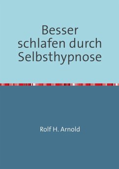 Besser schlafen durch Selbsthypnose (eBook, ePUB) - Arnold, Rolf H.