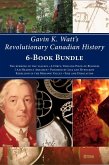 Gavin K. Watt's Revolutionary Canadian History 6-Book Bundle (eBook, ePUB)