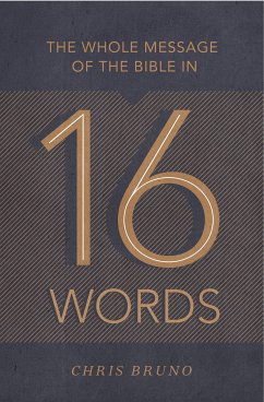 The Whole Message of the Bible in 16 Words (eBook, ePUB) - Bruno, Chris