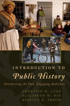 Introduction to Public History (eBook, ePUB) - Lyon, Cherstin M.; Nix, Elizabeth M.; Shrum, Rebecca K.
