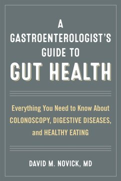 A Gastroenterologist's Guide to Gut Health (eBook, ePUB) - Novick, David M. A Gastroenterologist's Guide to Gut Health (eBook, ePUB) - Novick, David M.