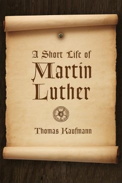 Short Life of Martin Luther (eBook, ePUB) - Kaufmann, Thomas