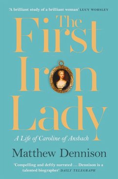 The First Iron Lady: A Life of Caroline of Ansbach (eBook, ePUB) - Dennison, Matthew