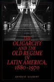 The Oligarchy and the Old Regime in Latin America, 1880-1970 (eBook, ePUB) The Oligarchy and the Old Regime in Latin America, 1880-1970 (eBook, ePUB)