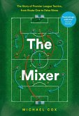 The Mixer: The Story of Premier League Tactics, from Route One to False Nines (eBook, ePUB)