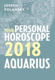 Aquarius 2018: Your Personal Horoscope (eBook, ePUB) Aquarius 2018: Your Personal Horoscope (eBook, ePUB)