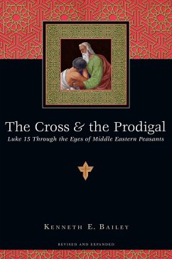 Cross and the Prodigal (eBook, ePUB) - Bailey, Kenneth E.