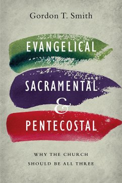 Evangelical, Sacramental, and Pentecostal (eBook, ePUB) - Smith, Gordon T.