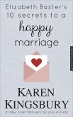 Elizabeth Baxter's 10 Secrets to a Happy Marriage (eBook, ePUB) Elizabeth Baxter's 10 Secrets to a Happy Marriage (eBook, ePUB)