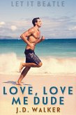Love, Love Me Dude (eBook, ePUB) Love, Love Me Dude (eBook, ePUB)