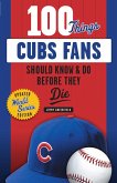 100 Things Cubs Fans Should Know & Do Before They Die (eBook, ePUB)