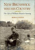 New Brunswick Was His Country (eBook, ePUB) New Brunswick Was His Country (eBook, ePUB)