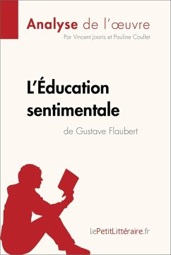 L'Éducation sentimentale de Gustave Flaubert (Analyse de l'oeuvre) (eBook, ePUB) - Lepetitlitteraire; Jooris, Vincent; Coullet, Pauline