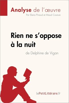 Rien ne s'oppose à la nuit de Delphine de Vigan (Analyse de l'oeuvre) (eBook, ePUB) - Lepetitlitteraire; Pinaud, Elena; Couture, Maud