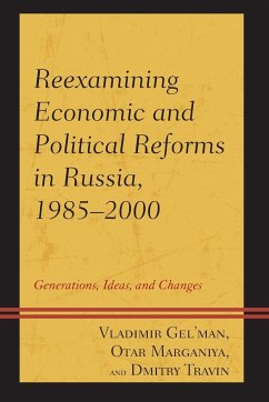 Reexamining Economic and Political Reforms in Russia, 1985-2000 - Gel'Man, Vladimir; Travin, Dmitry; Marganiya, Otar