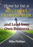 How to be a Successful Entrepreneur and Lead Your Own Business