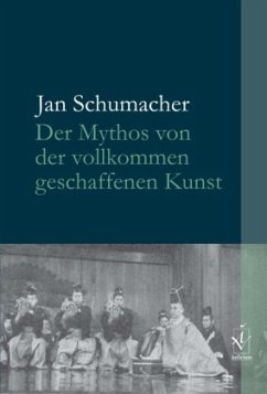 Der Mythos von der vollkommen geschaffenen Kunst - Schumacher, Jan