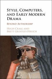 Style, Computers, and Early Modern Drama - Craig, Hugh; Greatley-Hirsch, Brett