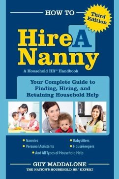 How to Hire a Nanny: Your Complete Guide to Finding, Hiring, and Retaining Household Help Volume 1 - Maddalone, Guy