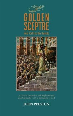 The Golden Sceptre: Held Forth to the Humble: A Classic Exposition and Application of 2nd Chronicles 7:14 to the People of God - Preston, John