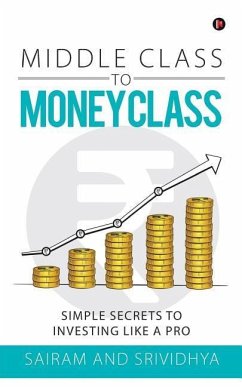 Middle Class to Money Class: Simple Secrets to Investing Like a Pro - Sairam; Srividhya