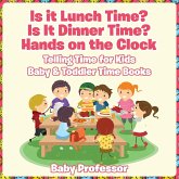 Is it Lunch Time? Is It Dinner Time? Hands on the Clock - Telling Time for Kids - Baby & Toddler Time Books