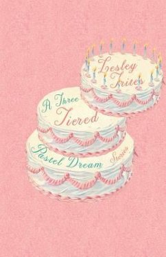 A Three-Tiered Pastel Dream: Stories - Trites, Lesley