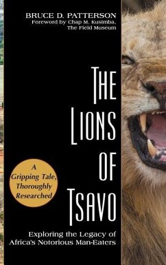 The Lions of Tsavo: Exploring the Legacy of Africa's Notorious Man-Eaters - Patterson, Bruce D.