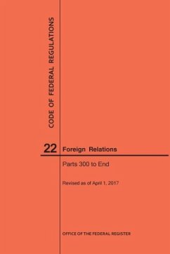 Code of Federal Regulations Title 22, Foreign Relations, Parts 300-End, 2017 - Nara