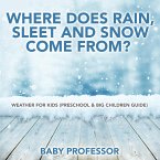 Where Does Rain, Sleet and Snow Come From?   Weather for Kids (Preschool & Big Children Guide)