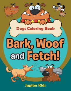 Bark, Woof and Fetch! Dogs Coloring Book - Jupiter Kids