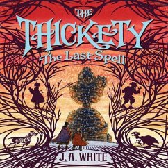 The Thickety #4: The Last Spell - White, J. A.