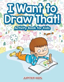I Want to Draw That! Activity Book for Kids Activity Book - Jupiter Kids