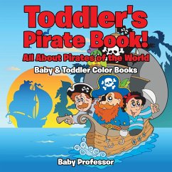 Toddler's Pirate Book! All About Pirates of the World - Baby & Toddler Color Books - Baby