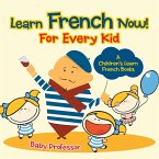 Learn French Now! For Every Kid   A Children's Learn French Books