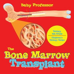 The Bone Marrow Transplant - Biology 4th Grade   Children's Biology Books - Baby