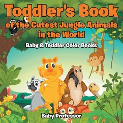 Toddler's Book of the Cutest Jungle Animals in the World - Baby & Toddler Color Books - Baby