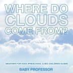 Where Do Clouds Come from?   Weather for Kids (Preschool & Big Children Guide)