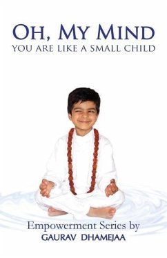 Oh, My Mind You Are Like a Small Child - Dhamejaa, Gaurav