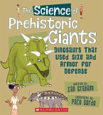 The Science of Prehistoric Giants: Dinosaurs That Used Size and Armor for Defense (the Science of Dinosaurs)